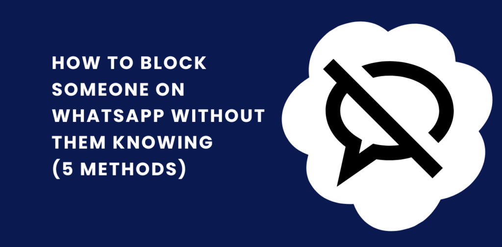 How to Block Someone on WhatsApp Without Them Knowing (5 Methods)