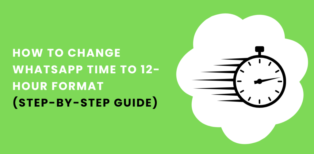 How to change WhatsApp time to 12-hour format: A Step-by-Step Guide