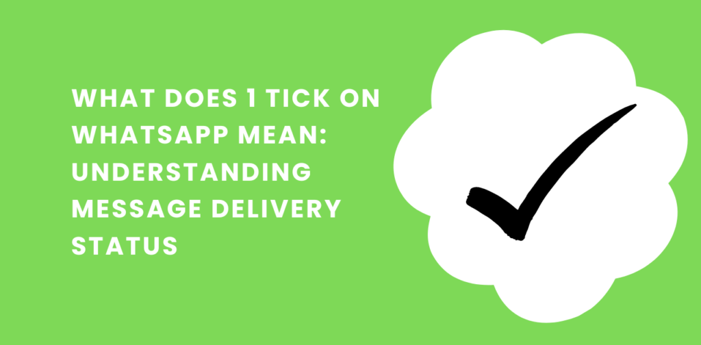 What does 1 tick on Whatsapp Mean Understanding Message Delivery Status